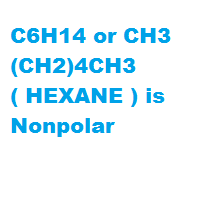 C6H14 or CH3(CH2)4CH3 ( HEXANE ) is Nonpolar