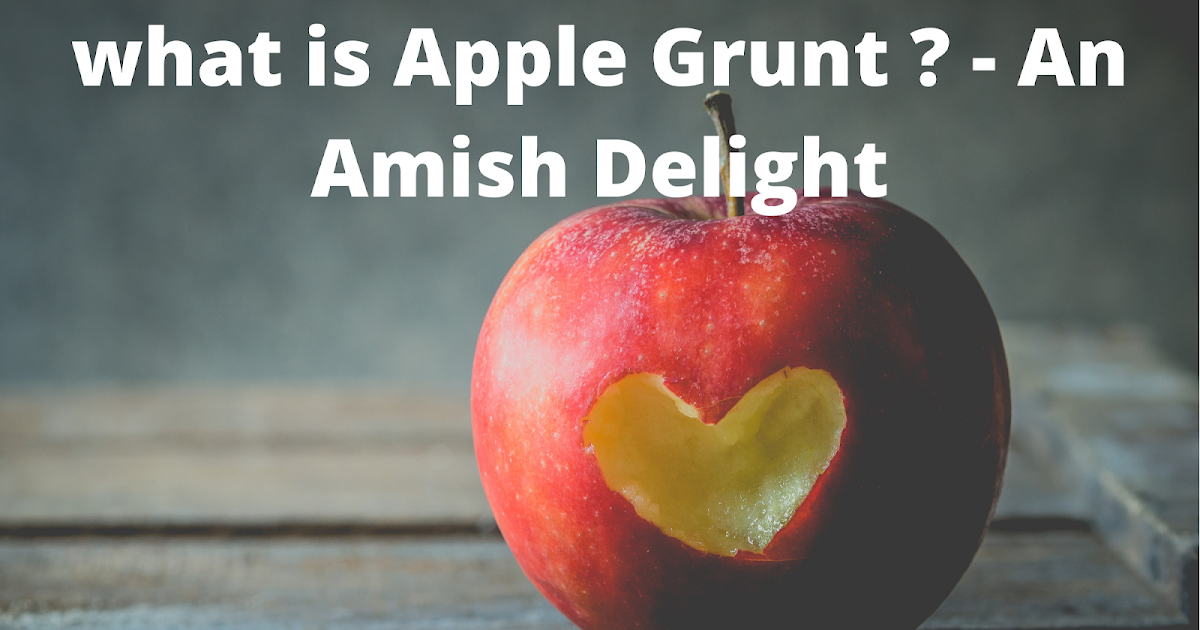 what is Apple Grunt ? An Amish Delight