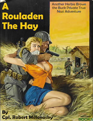 A Rouladen the Hay written by Robert Melonosky, A Herbie Brown Buck Private True Nazi Adventure with grossen tittsen
