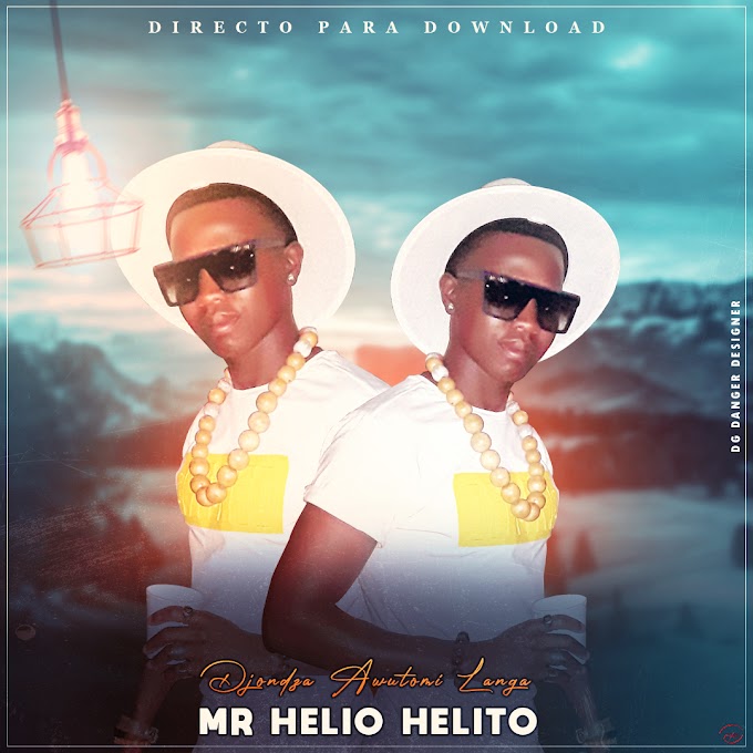 MR HELIO HELITO-DJONDZA AWUTOMI LANGA(ESCLUSIVO 2020)[DOWNLOAD MP3]
