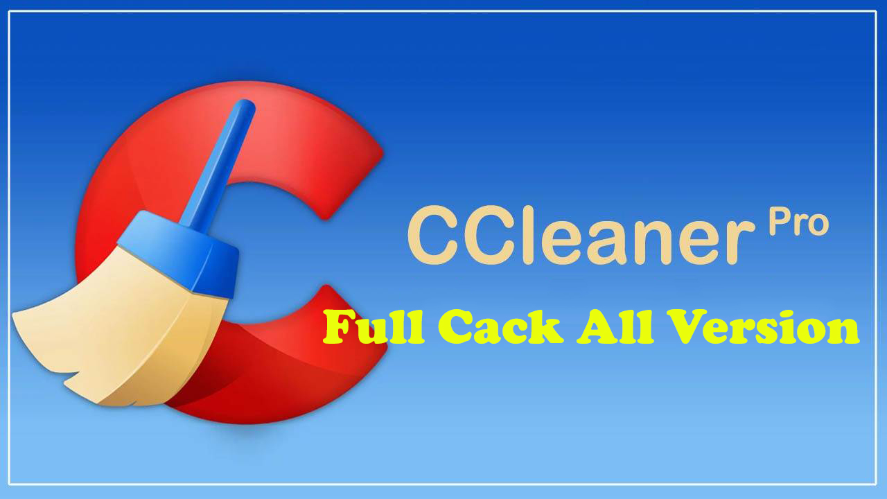 Download CCleaner Pro Full Crac'k Vĩnh Viễn