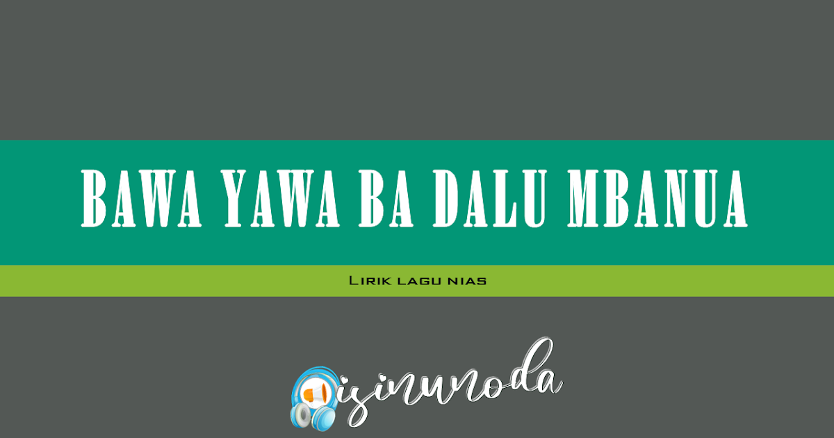 Lirik Lagu Nias Bawa Yawa Ba Dalu Mbanua Katawaena Group Lirik Lagu Nias