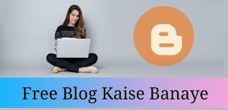 Free main blog kese banye......Hindi main