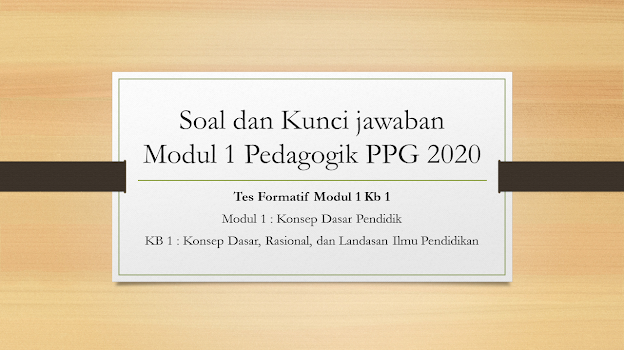 Soal Dan Kunci Jawaban Tes Formatif Modul 1kb 1 Pedagogik Ppg 2020