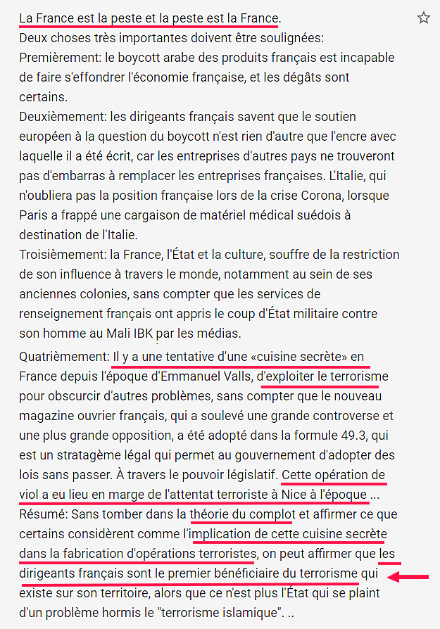 Les termes apaisants du président Macron sont détournés pour expliquer que les dirigeants français sont les premiers « bénéficiaires » des attentats terroristes. Ceci annonce l’émergence de la thèse complotiste disant qu’ils sont le fait des services secrets français. Notons au passage le discours de haine, à nouveau. « La France est la peste et la peste est la France ».