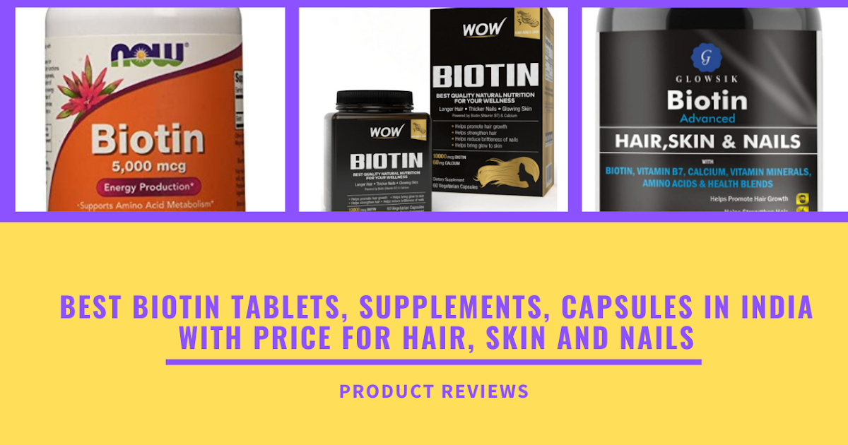 Best biotin tablets, Supplements, Capsules in india with price for hair