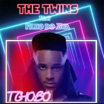 The Twins – Tchobo (feat. Filho Do Zua)