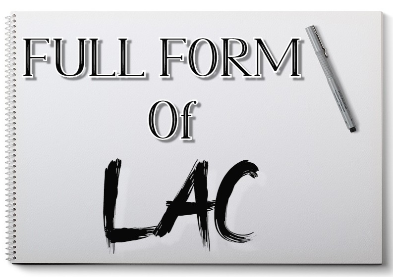 Full form of LAC What does LAC stands for? LAC