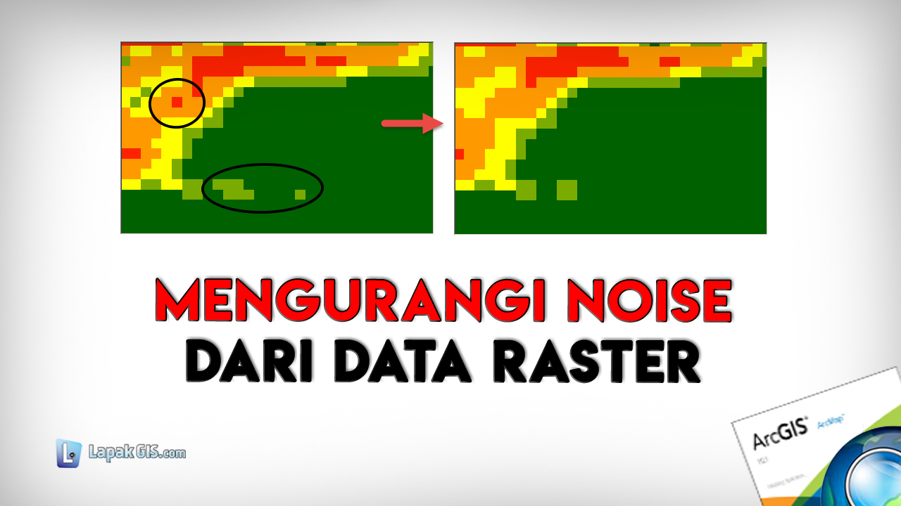 Mengurangi Noise dari Data Raster dengan ArcGIS