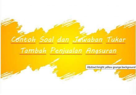√ Contoh Soal dan Jawaban Tukar Tambah Penjualan Angsuran - Rafinternet