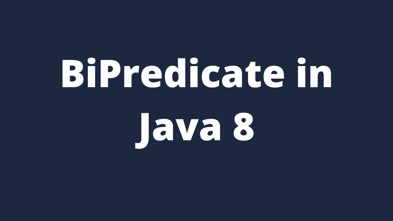 BiPredicate in Java 8 with examples test(), and(), or() and negate