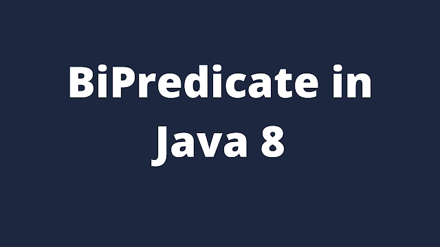 BiPredicate in Java 8 with examples | test(), and(), or() and negate ...
