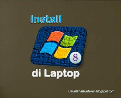 Cara Instal Windows 8 Lewat Flashdisk di Laptop - CDBA