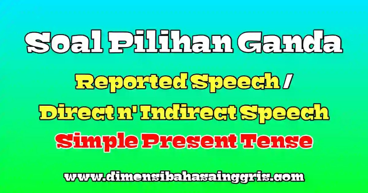 Soal Pg Direct And Indirect Speech Simple Present Tense Dimensi Bahasa Inggris