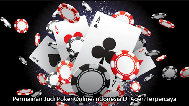 Permainan Judi Poker Online Indonesia Di Agen Terpercaya