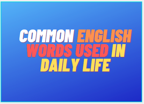 Common English Words Used in Daily Life with Meaning in Hindi &Telugu
