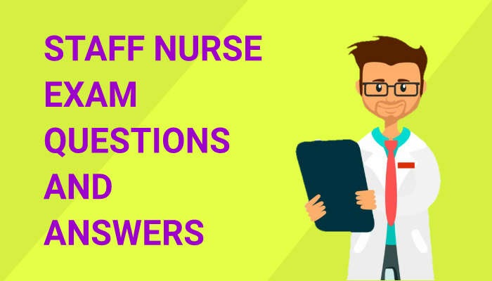 Staff Nurse Exam Questions and Answers - Nurses Class - Nursing guides