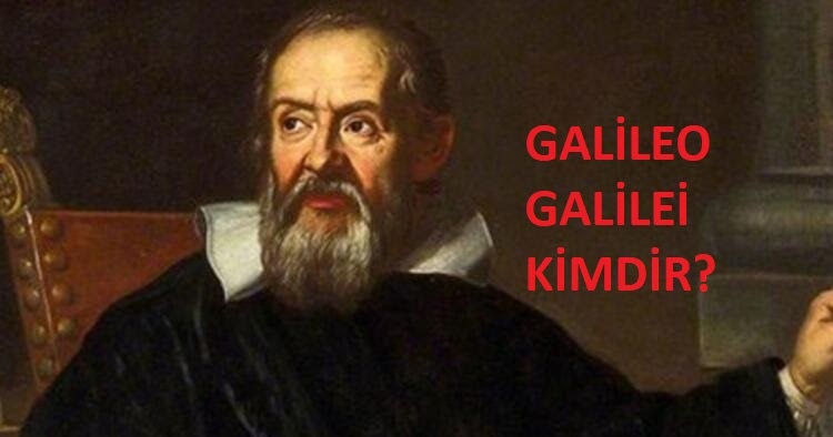 GALİLEO GALİLEİ KİMDİR? Bir bilen yazar