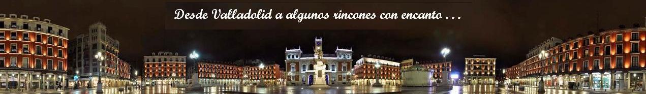 Desde Valladolid a rincones con encanto