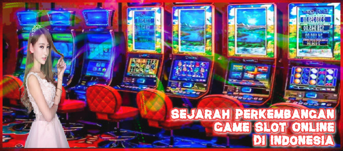 sejarah-perkembangan-game-slot-online-di -indonesia