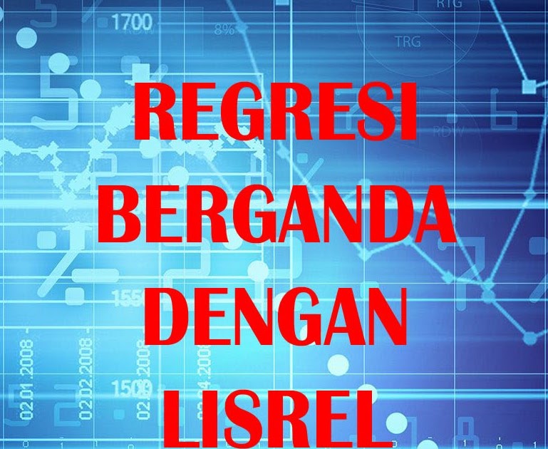 Tutorial Statistik Tutorial Regresi Berganda Dengan Lisrel Tutorial Statistik Tutorial Regresi Berganda Dengan Lisrel