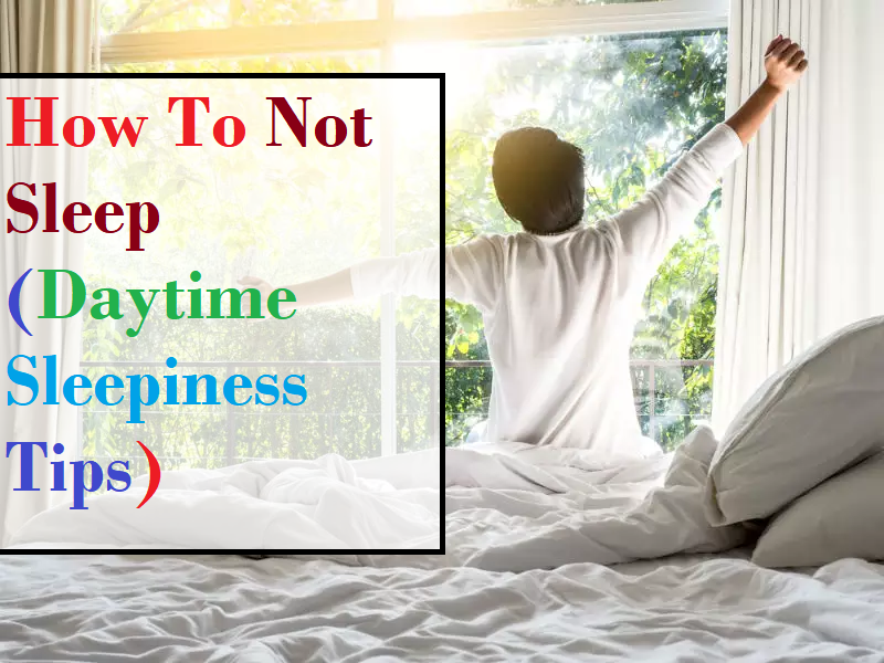 How To Not Sleep (Daytime Sleepiness Tips) The 3 Week Diet Success