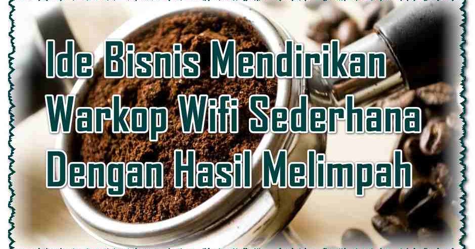 Ide Bisnis Mendirikan Warkop Wifi Sederhana Dengan Hasil Ide Bisnis Mendirikan Warkop Wifi Sederhana Dengan Hasil