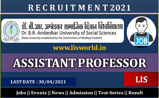  Recruitment for Assistant Professor(LIS) at Dr. B. R. Ambedkar University of Social Sciences, Last Date : 30/04/2021