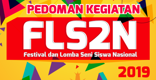 Penyelenggaraan Festival dan Lomba Seni Siswa Nasional PEDOMAN – JUKNIS FLS2N Sekolah Menengan Atas TAHUN 2019