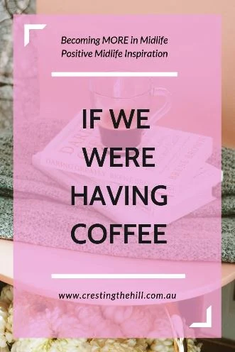 If we were having coffee these are a few of the things I'd share from my life that happened in July. #midlife #ifwewerehavingcoffee