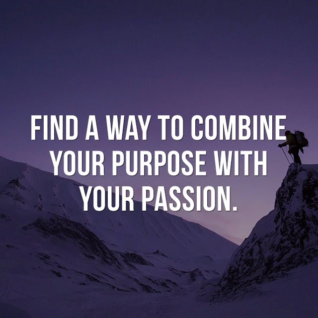 Find a way to combine your purpose with your passion. - Inspiring Photos