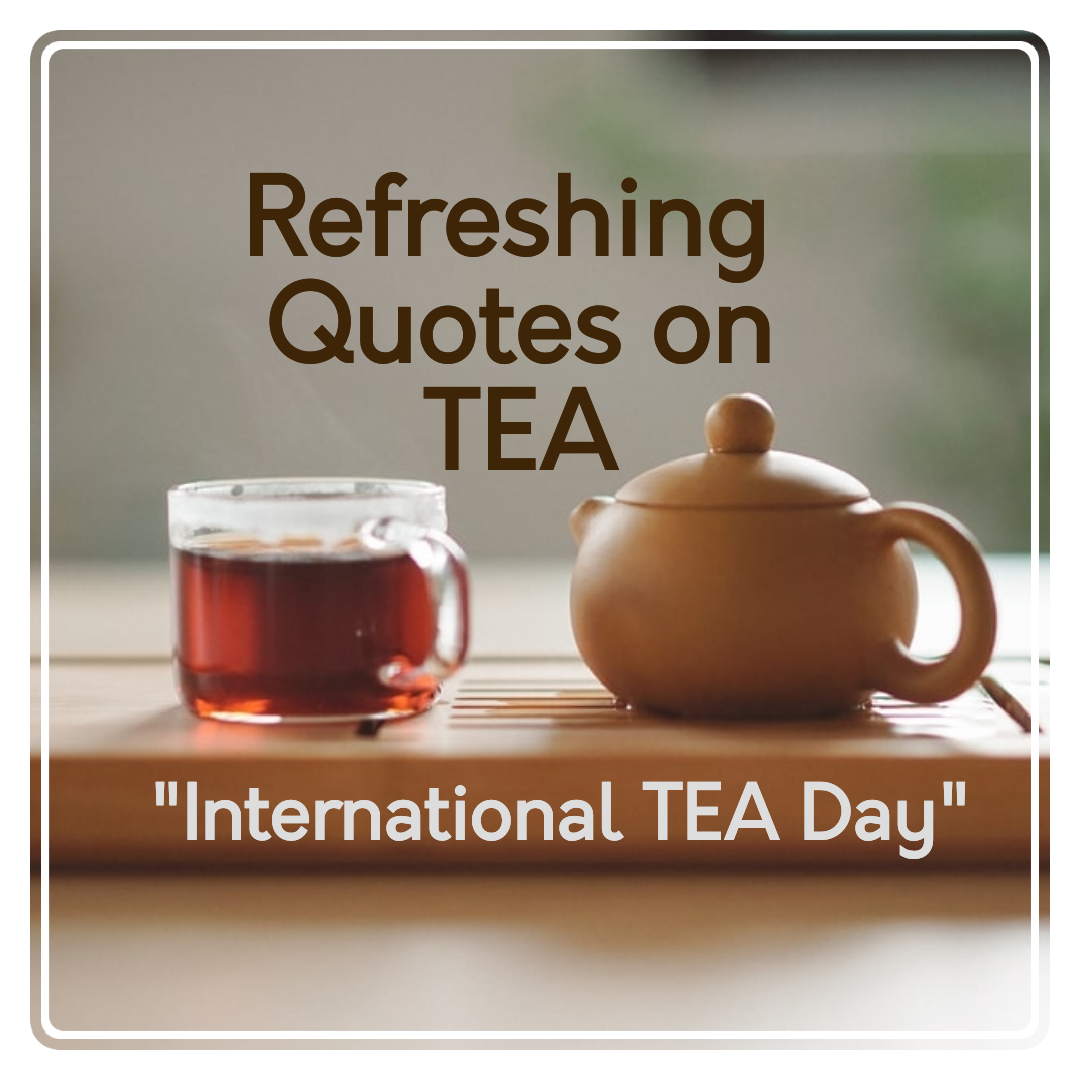 17 Refreshing Quotes on Tea/ International Tea Day Quotes