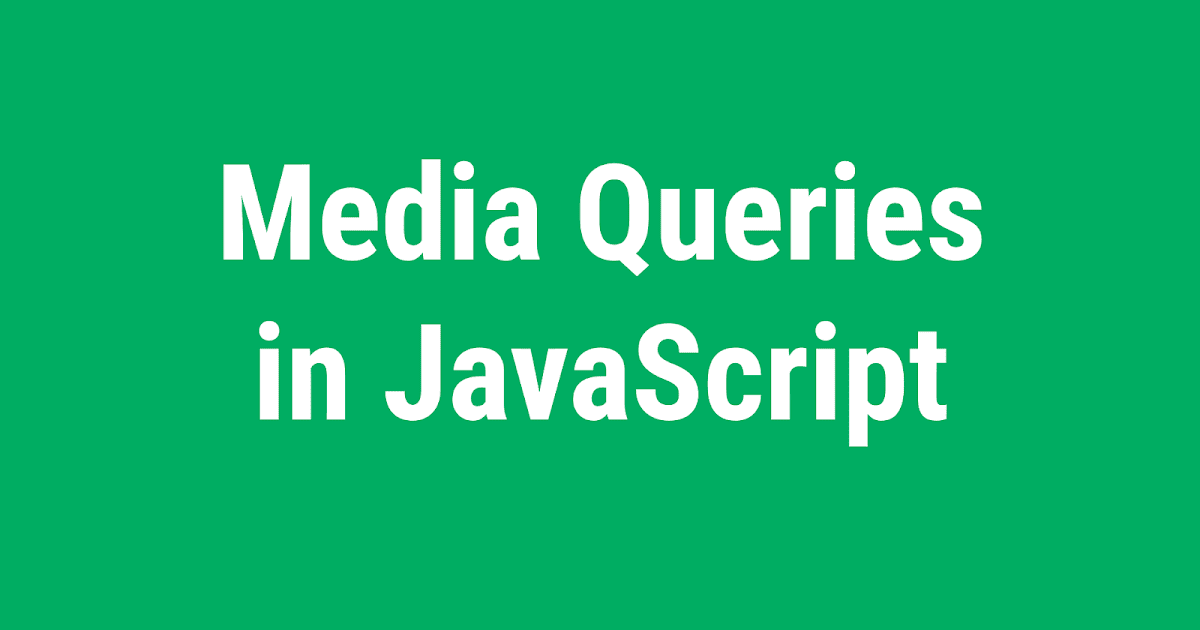 Hướng dẫn tạo Responsive với Javascript Media Queries