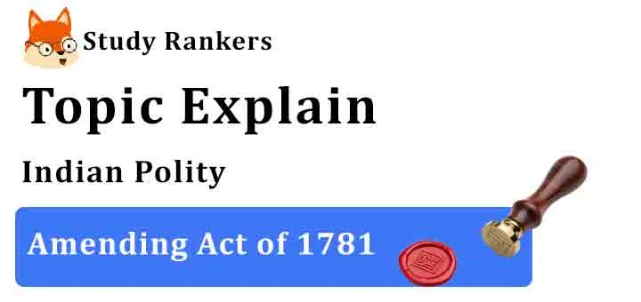 Amending Act of 1781 - Indian Polity