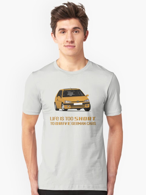 Life is too short to drive German cars - Peugeot 106 shirt