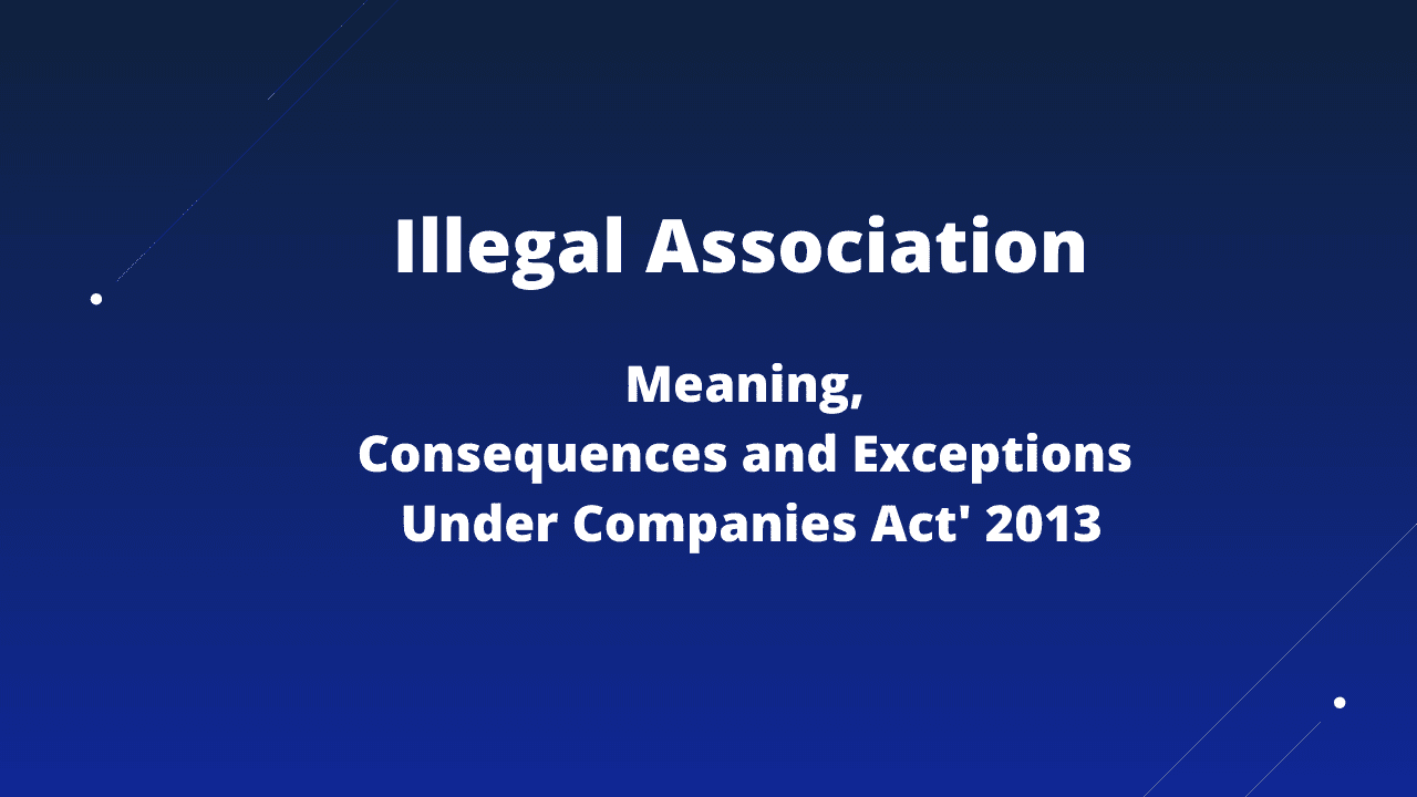Illegal Association Consequences and Exemptions Provisions of Companies Act' 2013 Company