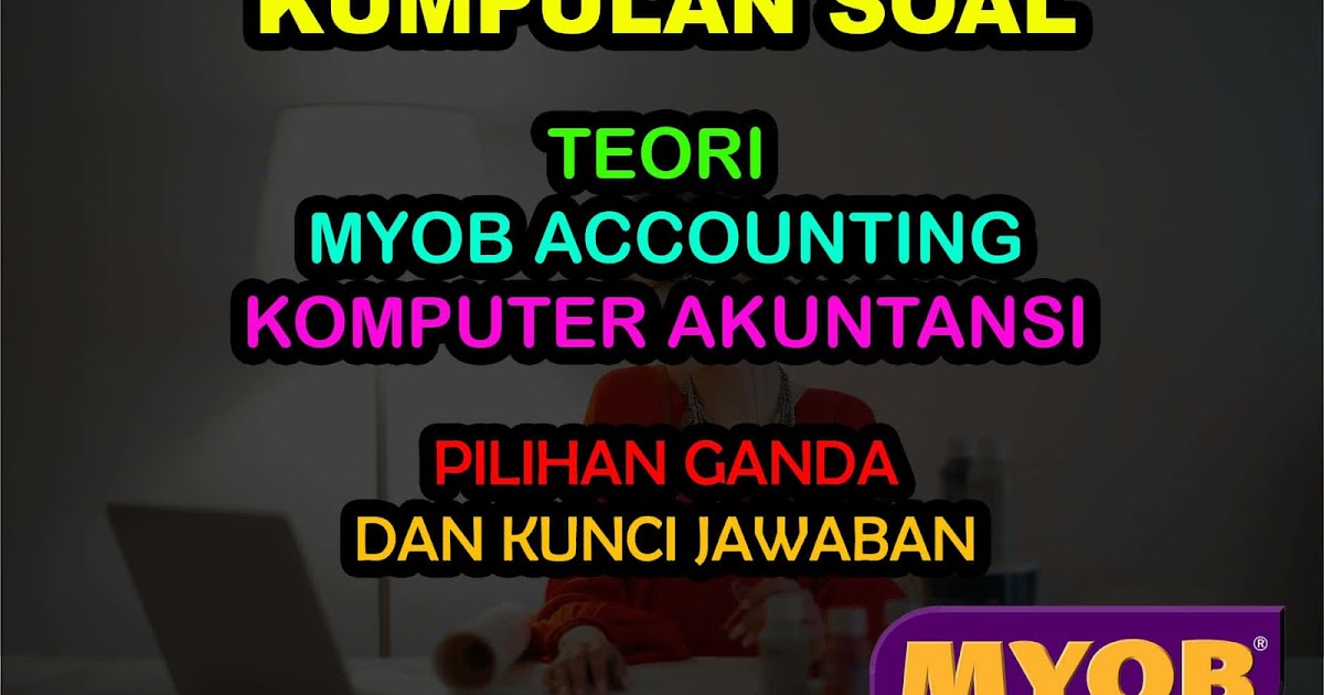 50 Soal Teori Myob Dan Jawaban Komputer Akuntansi Muttaqin Id