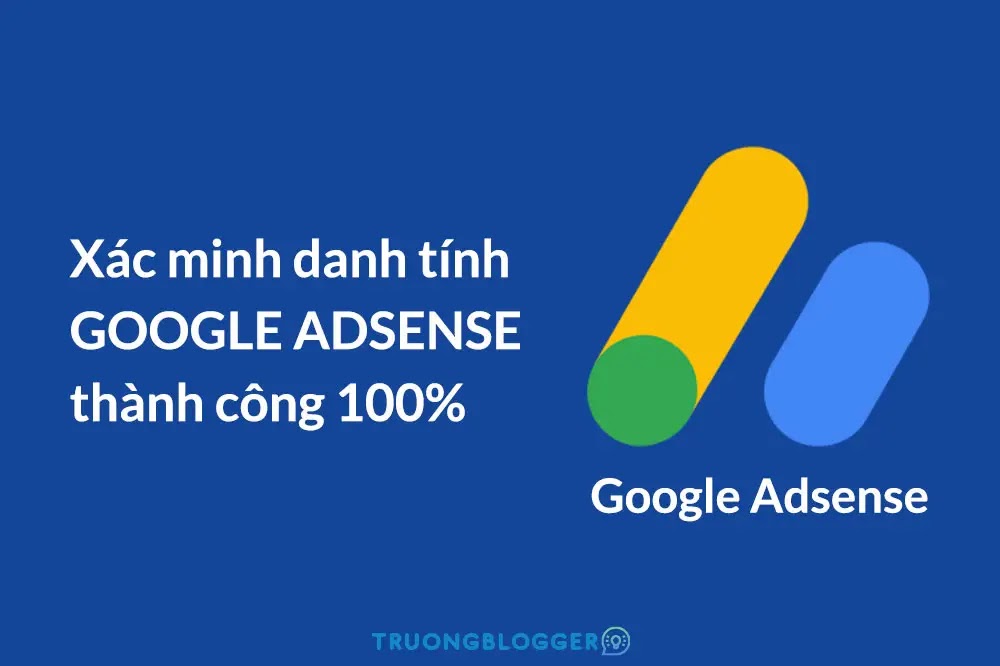 Cách xác minh danh tính Google Adsense thành công mới nhất