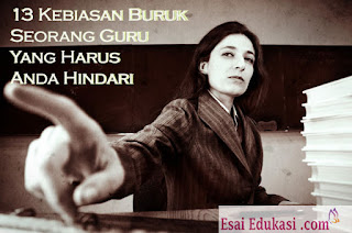 13 Kebiasan Buruk Seorang Guru Yang Harus Anda Hindari / esaedukasi.com