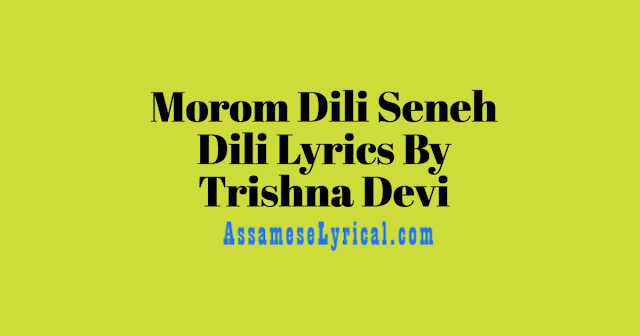 Morom Dili Seneh Dili Lyrics