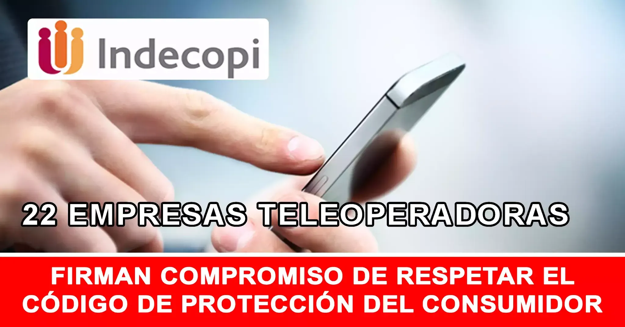 INDECOPI: 22 empresas teleoperadoras firman compromiso de respetar el código del Consumidor