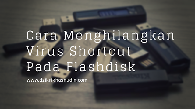 Cara Menghapus Virus Shortcut Pada Flashdisk Melalui CMD