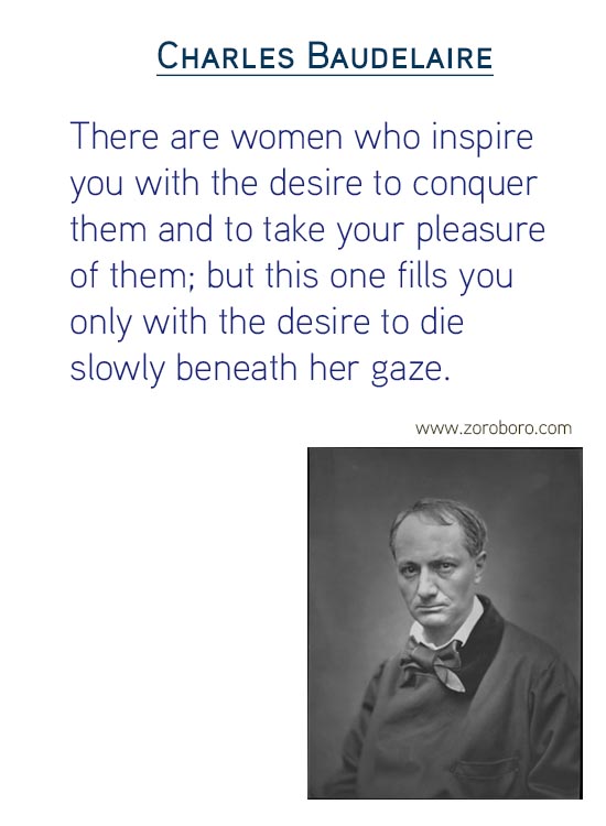 Charles Baudelaire Quotes on Art Quotes, Beauty Quotes, Giving Quotes, Heart Quotes, Literature Quotes, Pleasure Quotes, Soul Quotes & Love Quotes. Charles Baudelaire Philosophy