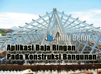 Ini Dia Aplikasi Baja Ringan Pada Konstruksi Bangunan Ilmu