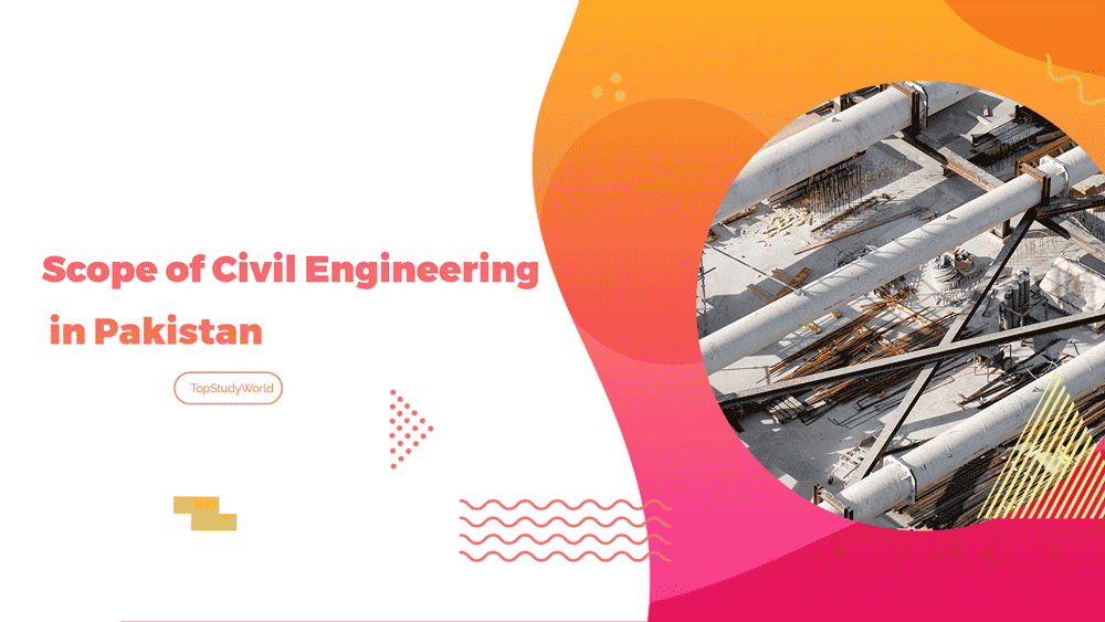 Scope of Civil Engineering in Pakistan Jobs, Salary, Admission Top