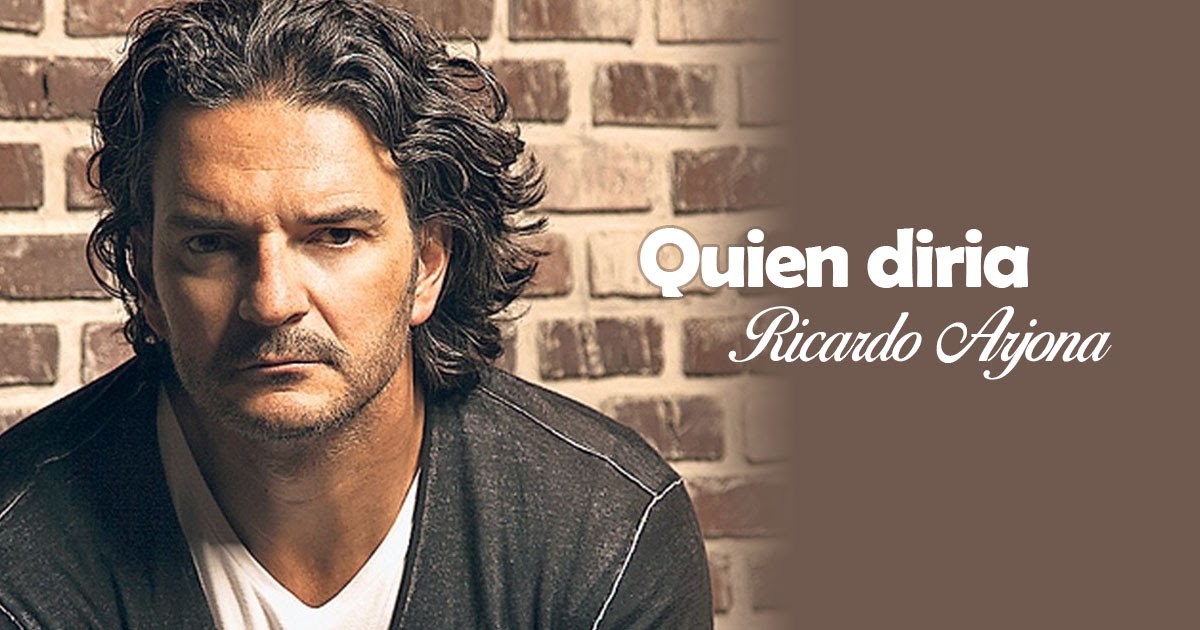Ricardo Arjona Quien diria Ricardo Arjona Quien diria