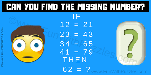 If 12 = 21, 23 = 43, 34 = 65, 41 = 79 Then 62 = ?