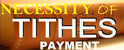 The Necessity For Tithe Payment In The Life Of Every Christians
