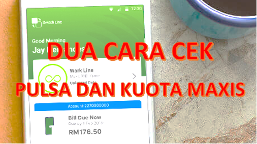 Cara Cek Pulsa & Kuota Internet Maxis 2022 - WARGA NEGARA INDONESIA