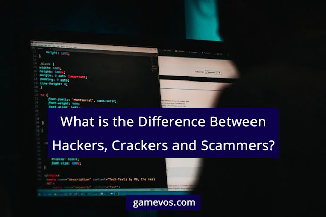 What is the Difference Between Hackers, Crackers and Scammers?